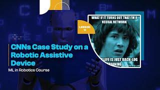 CNNs Case Study on a Robotic Assistive Device  | ML in Robotics Course | Lesson 11