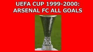 1999-2000 Uefa Cup: Arsenal FC All Goals (Road to the Final)