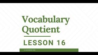 VQ: Vocabulary Quotient Lesson 16