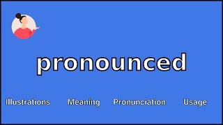 PRONOUNCED - Meaning and Pronunciation