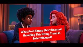 【MUL SUB】What Are Chinese Short Dramas? Unveiling This Rising Trend in Entertainment!