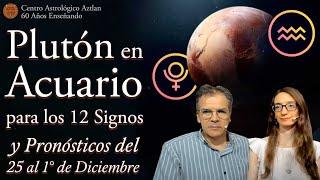 Plutón en Acuario para los 12 Signos y Pronósticos del 25 al 1° de Diciembre