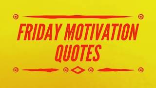 MOTIVATIONAL FRIDAY QUOTES TO CHARGE YOU UP!