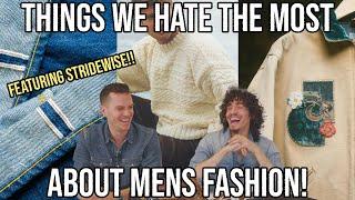 WHAT WE HATE MOST ABOUT MENS FASHION! FEATURING STRIDEWISE! MENSWEAR TALK