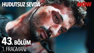 Hudutsuz Sevda 43. Bölüm 1. Fragmanı