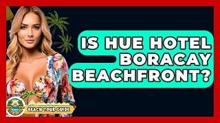 Is Hue Hotel Boracay Beachfront? - Beach Tour Guide