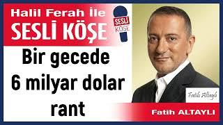 Fatih Altaylı: 'Bir gecede 6 milyar dolar rant' 24/09/24 Halil Ferah ile Sesli Köşe