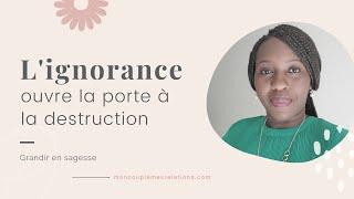 L'ignorance occasionne des souffrances gratuites dans la vie