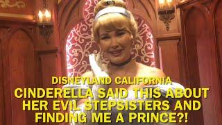 Cinderella Said THIS About Her Evil Stepsisters and Finding Me a Prince?! Disneyland 2023 #disney