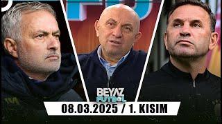 Beyaz Futbol 8 Mart 2025 1.Kısım