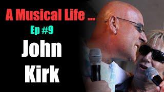 A Musical Life...  Ep #9  - John Kirk