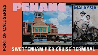 Cruise Port of Call Series - Malaysia, Penang,  Swettenham Pier Cruise Terminal