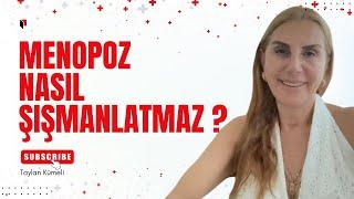 Menopoz Nasıl Şişmanlatmaz ? Menopoza girerken nasıl zayıf kalınır? #taylankümeli