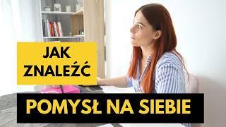 #75 - Jak znaleźć pomysł na siebie? Praktyczny sposób