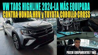 VW TAOS HIGHLINE 2024  LA MÁS EQUIPADA  FRENTE A TOYOTA COROLLA CROSS y HONDA HR-V 2024