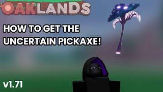 HOW TO GET UNCERTAIN PICKAXE | Oaklands v1.71.0