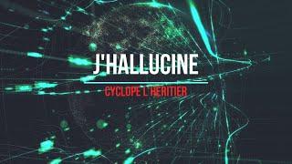 Cyclope l’héritier - J'hallucine