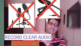 HOW TO RECORD CLEAR AUDIO WITHOUT MIC || SONI TECH