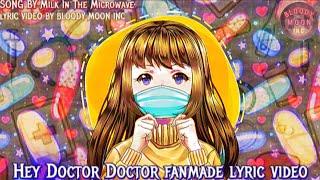 HEY DOCTOR DOCTOR BY MILK IN THE MICROWAVE FAN MADE LYRIC VIDEO BY BLOODY MOON INC