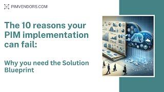 The 10 reasons your PIM implementation can fail - PIMvendors.com Solution Blueprint Academy