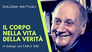 Il CORPO nella VITA della VERITÀ - in dialogo con CARLO SINI