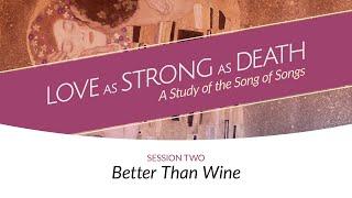 Better than Wine | Session Two | Love as Strong as Death