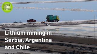 Lithium mining in Serbia, Argentina and Chile