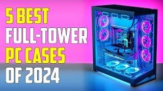 5 Best Full Tower Cases 2024 | Best Full Tower Case 2024