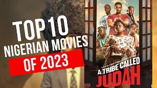 TOP 10 NIGERIAN (NOLLYWOOD) MOVIES OF 2023