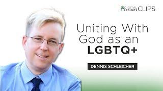 Uniting with God as an LGBTQ+: Dennis Schleicher || Digital Firesides: Clips