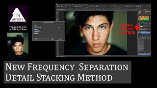 New Frequency Separation Detail Stacking Method in Affinity Photo v1.10+