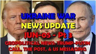 Ukraine War Update BUMPER NEWS (20250605b): Geopolitical News - Trump's Call & Post, US Messaging