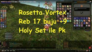 #ROSETTA Vortexxxxxx Reb 17 Buju +9 Holy Set ile Pk Keyfi Knight Online