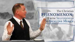 The Christian Phenomenon: From Selfishness to Genuine Mercy - Tim Conway