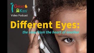 Great Kids Video podcast #7, Different Eyes: The View from the Heart of Another - The Empathy Gap