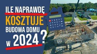 Ile NAPRAWDĘ kosztuje budowa domu w 2024 roku?