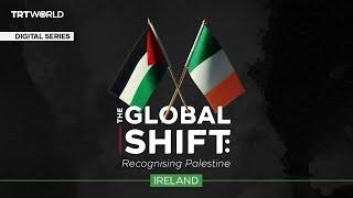 The Global Shift: Recognising Palestine Episode 2: Ireland