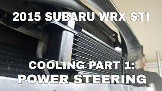 2015 SUBARU WRX STI - Cooling Upgrade Part 1: Power Steering - OCTurboJoe