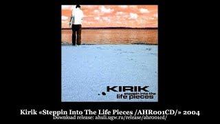 Kirik «Steppin Into The Life Pieces /AHR001CD/» 2004 [ahuli.ugw.ru]