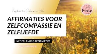 #19AFFIRMATIES Zelfliefde & ZELFCOMPASSIE - Affirmatie Meditatie Nederlands Gesproken Self Evolve