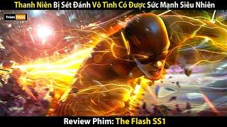 Review Phim: Thanh Niên Bị Sét Đánh Vô Tình Có Được Sức Mạnh Siêu Nhiên | The Flash SS1