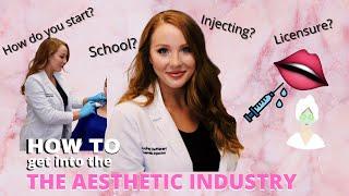 HOW TO GET INTO THE AESTHETIC INDUSTRY!