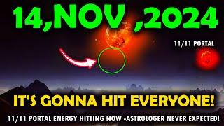 it's coming! 14 november 2024! 11/11 Portal Energy hitting now -astrologer never expected!