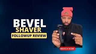 Bevel Shaver Follow-up Review - After 2 Months