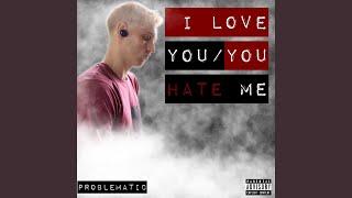 I Love You / You Hate Me