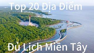 Top 20 địa điểm du lịch miền Tây mà bạn nên check-in một lần.