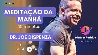 10 MIN MEDITAÇÃO DA MANHÃ | DR. JOE DISPENZA