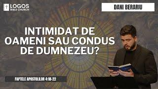 Intimidat de oameni sau condus de Dumnezeu? - Faptele Apostolilor 4:18-22 / Daniel Berariu