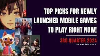 Top picks for newly launched mobile games to PLAY right now! (3rd Quarter 2024)