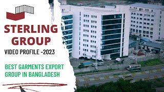 STERLING GROUP UPDATE VIDEO PROFILE 2023 | BEST GARMENTS EXPORT GROUP IN BANGLADESH.